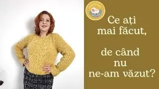 Ce ați mai făcut, de când nu ne-am văzut?
