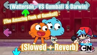 Watterson // Slowed + Reverb [The Amazing Funk Of Gumball Demo] [FNF MOD] [FNF]