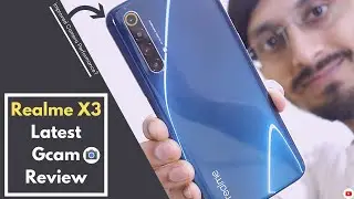 Realme X3 Gcam Review | How to install, Config files & Camera samples 🔥