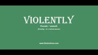 violently: Pronounce violently with Meaning, Phonetic, Synonyms and Sentence Examples