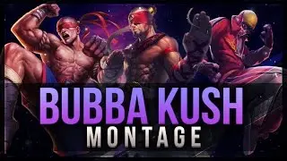 Bubba Kush Montage 