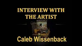 Interview with the Artist - Caleb Wissenback