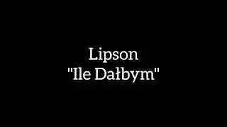 Lipson - Ile Dałbym