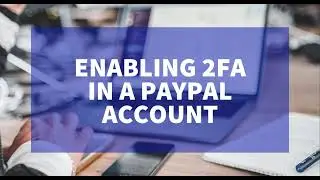 Enabling 2FA for a PayPal Account