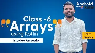 Android Using Kotlin - Class 6, Arrays, Arrays using Kotlin, Youtube Kotlin Videos