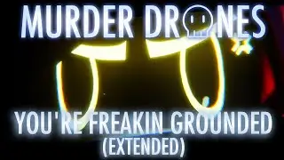 YOU'RE FREAKIN' GROUNDED - EXTENDED | MURDER DRONES VOL. 3 OST