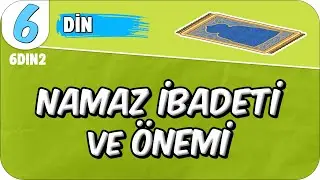 Namaz İbadeti ve Önemi 🤲🏻 6. Sınıf Din 