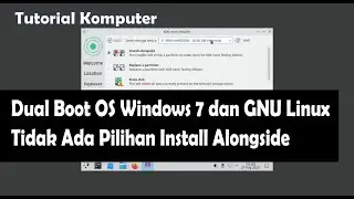 Tutorial Cara Membuat Dual Boot OS Windows 7 dan GNU Linux Tidak Ada Pilihan Install Alongside