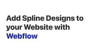 Add 3D Animations to your Webflow Website with Spline