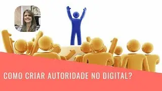 Como construir Autoridade no Meio Digital
