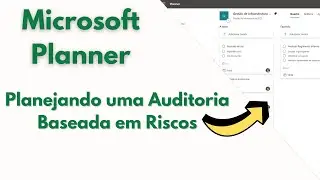 Usando o Planner no planejamento de uma Auditoria Baseada em Riscos