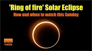 'Ring of fire' solar eclipse: How and when to watch this Sunday