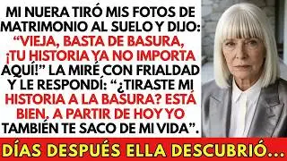 Mi Nuera Tiró Mis Fotos： ＂Tu Historia Ya No Importa＂ Le Dije： A Partir De Hoy Tú También Eres Ba