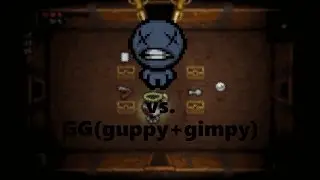GG(Guppy+Gimpy) vs. Blue Baby The Binding of Isaac afterbirth +