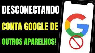 COMO DESCONECTAR CONTA DO GOOGLE DE OUTRO CELULAR - ATUALIZADO!