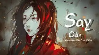( 2QTEAM) SAY OAN - CHÂU NGỌC HIẾU X VANMBLOG (OFFICIAL AUDIO)