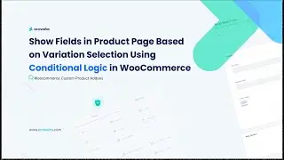 Show Fields in Product Page Based on Variation Selection Using Conditional Logic in WooCommerce
