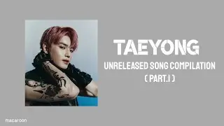 Taeyong unreleased song compilation ( Part.1 )