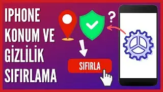 iPhone'da Konum ve Gizlilik Nasıl Sıfırlanır?