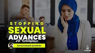 DAY 33: How to Minimize Sexual Advances At Workplace | Sayed Baqer Qazwini