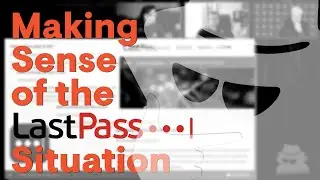 Making Sense of the LastPass Situation