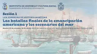 LXX Jornadas de Historia Marítima: La Armada en las América de las Independencias. Sesión 1