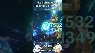C6 R5 Wanderer 4.6 Spiral Abyss Floor 12-3 First Half [Genshin Impact] 