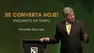 A Necessidade da CONVERSÃO  -  Hernandes Dias Lopes