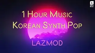 1 Hour Music of Korean Retro Synth Pop from LAZMOD