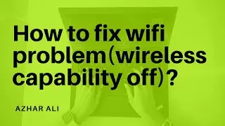 How to fix wifi problem (wireless capability is off)!