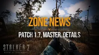 S.T.A.L.K.E.R. 2 News - Game Pass, Patch 1.7 Updates & Master and Zone Detals