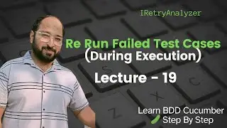 Lecture19: Rerun Failed Test Cases BDD Cucumber||  IRetryAnalyzer