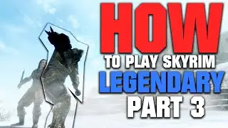 How to Play Skyrim on LEGENDARY | 2022 EDITION | Part 3