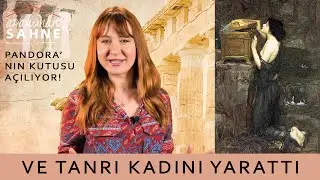 Mitoloji #3 Pandora'nın Kutusundan Biz İnsanlara Aslında Neler Çıktı? / Ve Tanrı Kadını Yarattı