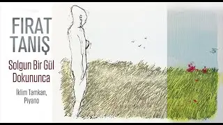 Fırat Tanış, iklim Tamkan - Solgun Bir Gül Dokununca (Piyano)