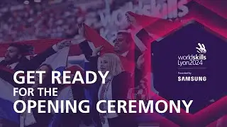 Get ready for WorldSkills Lyon 2024 Opening Ceremony