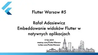 Embeddowanie widoków Flutter w natywnych aplikacjach - Rafał Adasiewicz - Flutter Warsaw Meetup #5