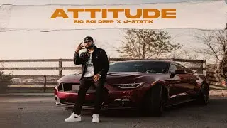 ATTITUDE | BIG BOI DEEP & J-STATIK | OFFICIAL VIDEO