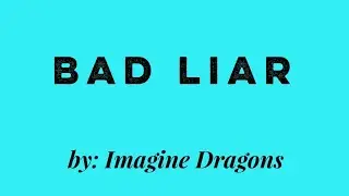 BAD LIAR by Imagine Dragons(Chords and Lyrics)
