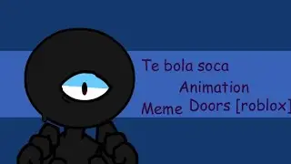 Te bola soca//Animation//Meme//Roblox//Doors//Remake