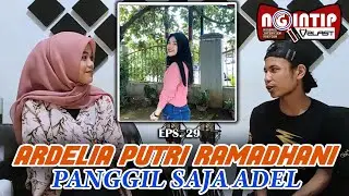 NGINTIP V2LAST - EPS. 29 : ARDELIA PUTRI RAMADHANI, PANGGIL SAJA ADEL
