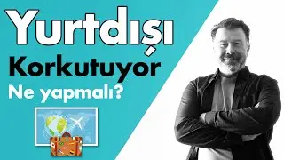 Yurtdışına Gitmekten Korkuyor musun? Bu videodan sonra korkmayacaksın!