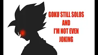 🔴GOKU SOLOS AND ITS NOT EVEN CLOSE