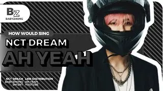 [How would] NCT DREAM - AH YEAH - Line Distribution