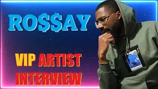 Ro$$ay VIP Artist Interview