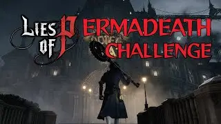Lies of P(ermadeath Challenge)
