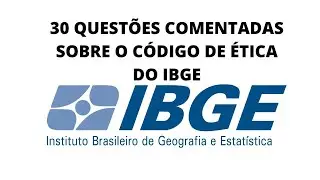 QUESTÕES COMENTADAS SOBRE O CÓDIGO DE ÉTICA DO IBGE PARA CONCURSOS E SELEÇÕES