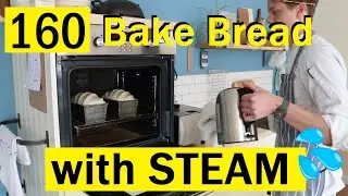 160: How to Bake Bread with STEAM - 2 Ways - Bake with Jack
