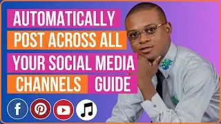 How To Automatically Post Across All Your Social Media Channels Guide