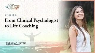 #27 — From Clinical Psychologist to Life Coaching w/ Rebecca Ridani